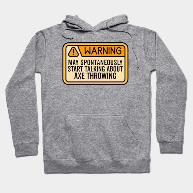 Warning May Spontaneously Start Talking About Axe Throwing Hoodie by HaroonMHQ